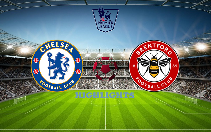 Челси - Брентфорд 26 апреля обзор матча
