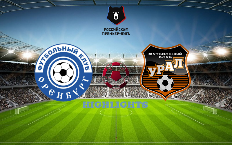 Оренбург - Урал 05 августа обзор матча